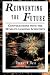 Reinventing the Future: Conversations With the World's Leading Scientists