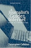 A Journalists Guide to the Internet: The Net as a Reporting Tool (2nd Edition)