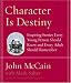 Character Is Destiny: Inspiring Stories Every Young Person Should Know and Every Adult Should Remember by John McCain ISBN 1400064120
