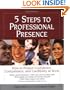 5 Steps To Professional Presence: How to Project Confidence, Competence, and Credibility at Work
