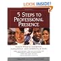 5 Steps To Professional Presence: How to Project Confidence, Competence, and Credibility at Work