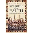 Soldiers of the Faith: Crusaders and Moslems at War by Ronald C. Finucane