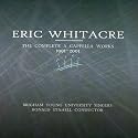 Eric Whitacre: The Complete A Cappella Works, 1991-2001