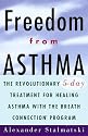 Freedom from Asthma: The Revolutionary 5-Day Treatment for Healing  Asthma with the Breath Connection (R) Program