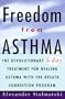 Freedom from Asthma: The Revolutionary 5-Day Treatment for Healing  Asthma with the Breath Connection (R) Program