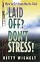 Laid Off? Don't Stress! How to Get from Mad to Glad