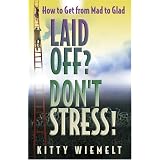 Laid Off? Don't Stress! How to Get from Mad to Glad