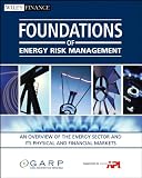 Foundations of energy risk management : an overview of the energy sector and its physical and financial markets