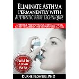 Eliminate Asthma Permanently with Authentic Reiki Techniques (Reiki in Action Series)