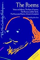 The Poems: Venus and Adonis, The Rape of Lucrece, The Phoenix and the Turtle, The Passionate Pilgrim, A Lover's Complaint (The New Cambridge Shakespeare)