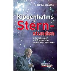 Kippenhahns Sternstunden: Unterhaltsames und Erstaunliches aus der Welt der Sterne