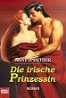 Die irische Prinzessin: Roman