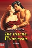 Die irische Prinzessin: Roman - Amy J. Fetzer