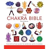 the chakra bible the definitive guide to working with chakras