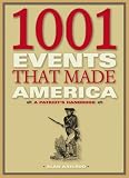 1001 Events That Made America: A Patriots Handbook