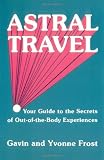 Astral Travel: Your Guide to the Secrets of Out-Of-The-Body Experiences