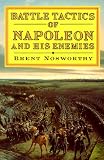 Battle Tactics of Napoleon and His Enemies