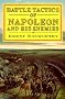 Battle Tactics of Napoleon and His Enemies