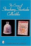 The Cream of Strawberry Shortcake*t Collectibles: An Unauthorized Handbook and Price Guide: An Unauthorised Handbook and Price Guide (Schiffer Book for Collectors)