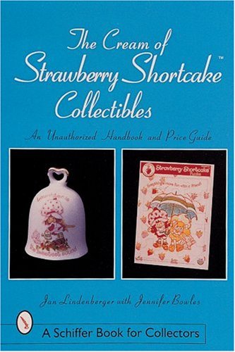 The Cream of Strawberry Shortcake Collectibles (Schiffer Book for Collectors)