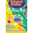 Chilling Out: Internet @ction: How to Use the Internet to Make the Most of Your Leisure Time