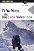 Climbing the Cascade Volcanoes, 2nd