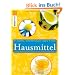 Hausmittel: Gepr�fte Naturheilmittel ohne Nebenwirkungen