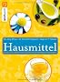 Hausmittel: Gepr�fte Naturheilmittel ohne Nebenwirkungen