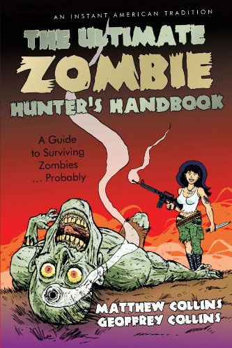 The Ultimate Zombie Hunter's Handbook: A Guide to Surviving Zombies . . . Probably