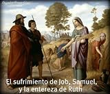 El sufrimiento de Job, Samuel, y la entereza de Ruth.