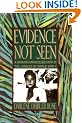 Evidence Not Seen: A Woman's Miraculous Faith in the Jungles of World War II (A Ruth Graham Dienert book)