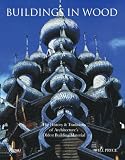 Buildings in Wood: The History & Traditions of Architechture's Oldest Building Material