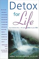 Detox for Life: Your Bottom Line-It's Your Colon or Your Life!