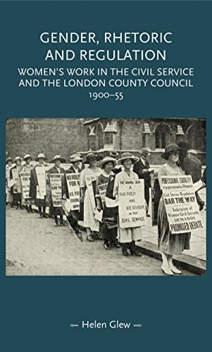 Gender, Rhetoric and Regulation: Women's work in the Civil Service and the London County Council, 1900-55