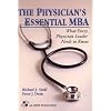 The Physician's Essential Mba: What Every Physician Leader Needs to Know