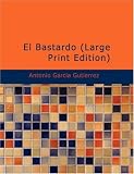El Bastardo (Large Print Edition): drama original en cinco actos