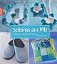 Sch�nes aus Filz: Filzideen - �berraschend edel und raffiniert