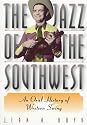 The Jazz of the Southwest: An Oral History of Western Swing