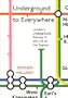 Underground to Everywhere: London's Underground Railway in the Life of the Capital