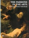 The passions in the arts of the early modern Netherlands = De hartstochten in de kunst in de vroegmoderne Nederlanden