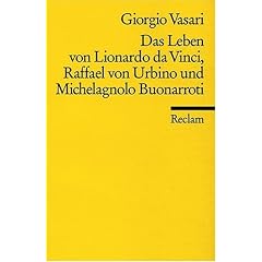 Das Leben von Leonardo da Vinci, Raffael von Urbino und Michelangelo Buonarroti.