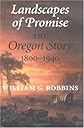Landscapes of Promise: The Oregon Story 1800-1940 (Weyerhaeuser Environmental Books)