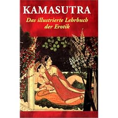 Kamasutra: Das illustrierte Lehrbuch der Erotik