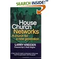 House Church Networks: A Church for a New Generation by Larry Kreider