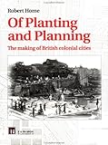 Of Planting and Planning: The making of British colonial cities (Studies in History, Planning, and the Environment)