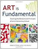 Art Is Fundamental: Teaching the Elements and Principles of Art in Elementary School