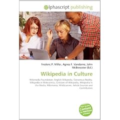 Wikipedia in Culture: Wikimedia Foundation, English Wikipedia, Consensus Reality, Wikipedia in Webcomics, Criticism of Wikipedia, Wikipedia in the ... WikiScanner, Article Sources and Contributors