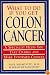 What To Do If You Get Colon Cancer: A Specialist Helps You Take Charge and Make Informed Choices