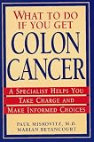 What To Do If You Get Colon Cancer: A Specialist Helps You Take Charge and Make Informed Choices