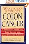 What To Do If You Get Colon Cancer: A Specialist Helps You Take Charge and Make Informed Choices
